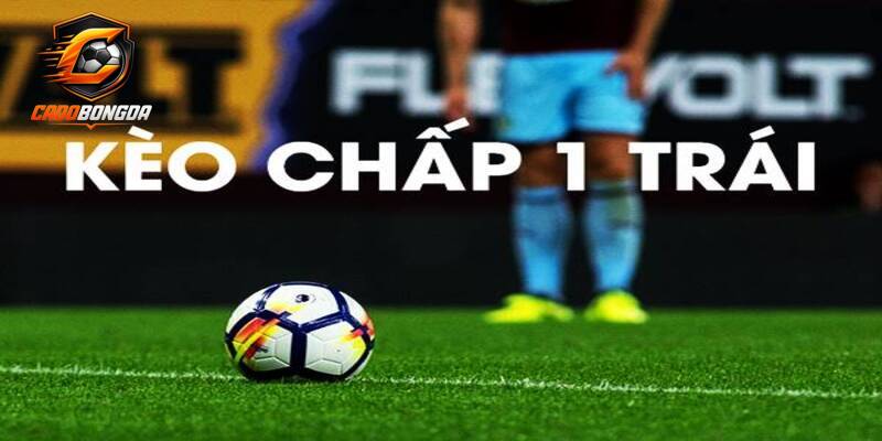 Cách tính tiền kèo chấp 1 trái từ Cá độ bóng đá