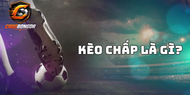 Khám phá cách đọc Kèo chấp là gì?